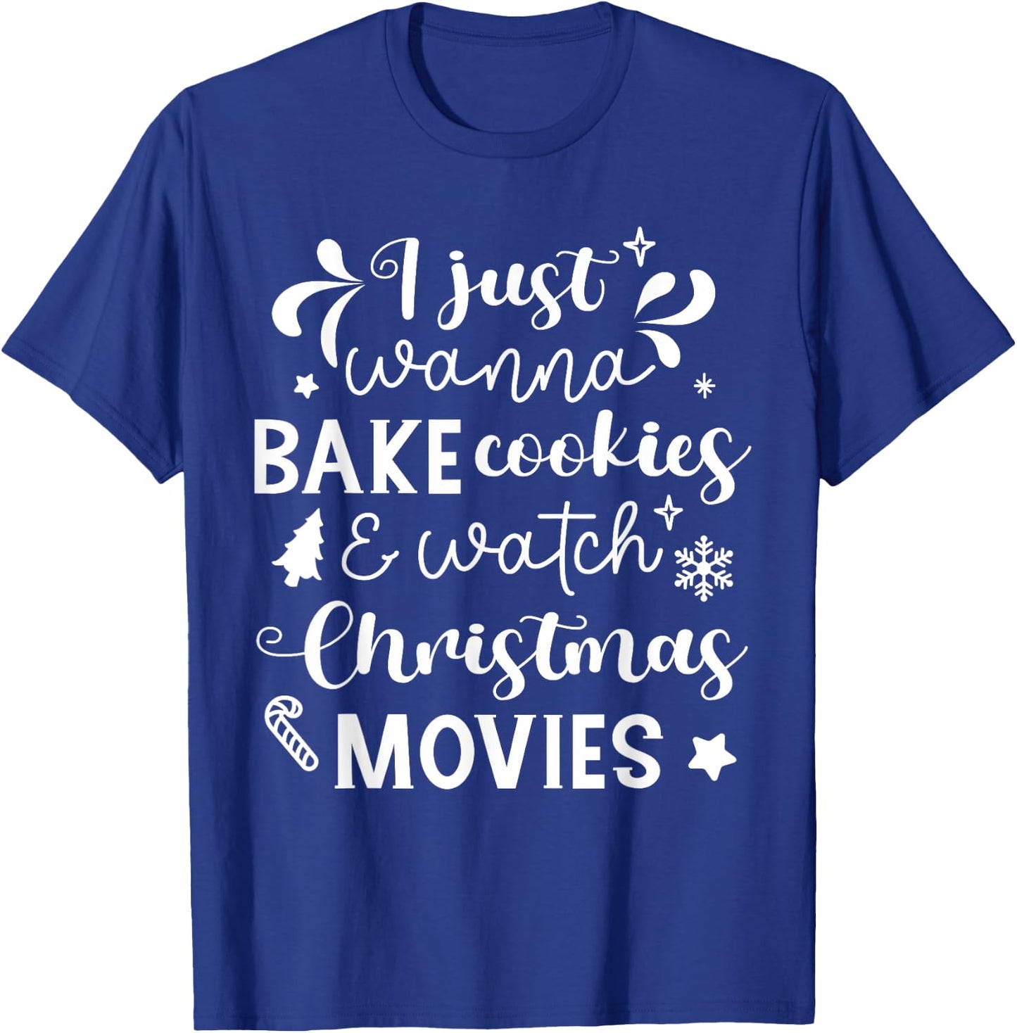 I Just Wanna Bake Cookies And Watch Christmas Movies T-Shirt - T-Shirt | Royal