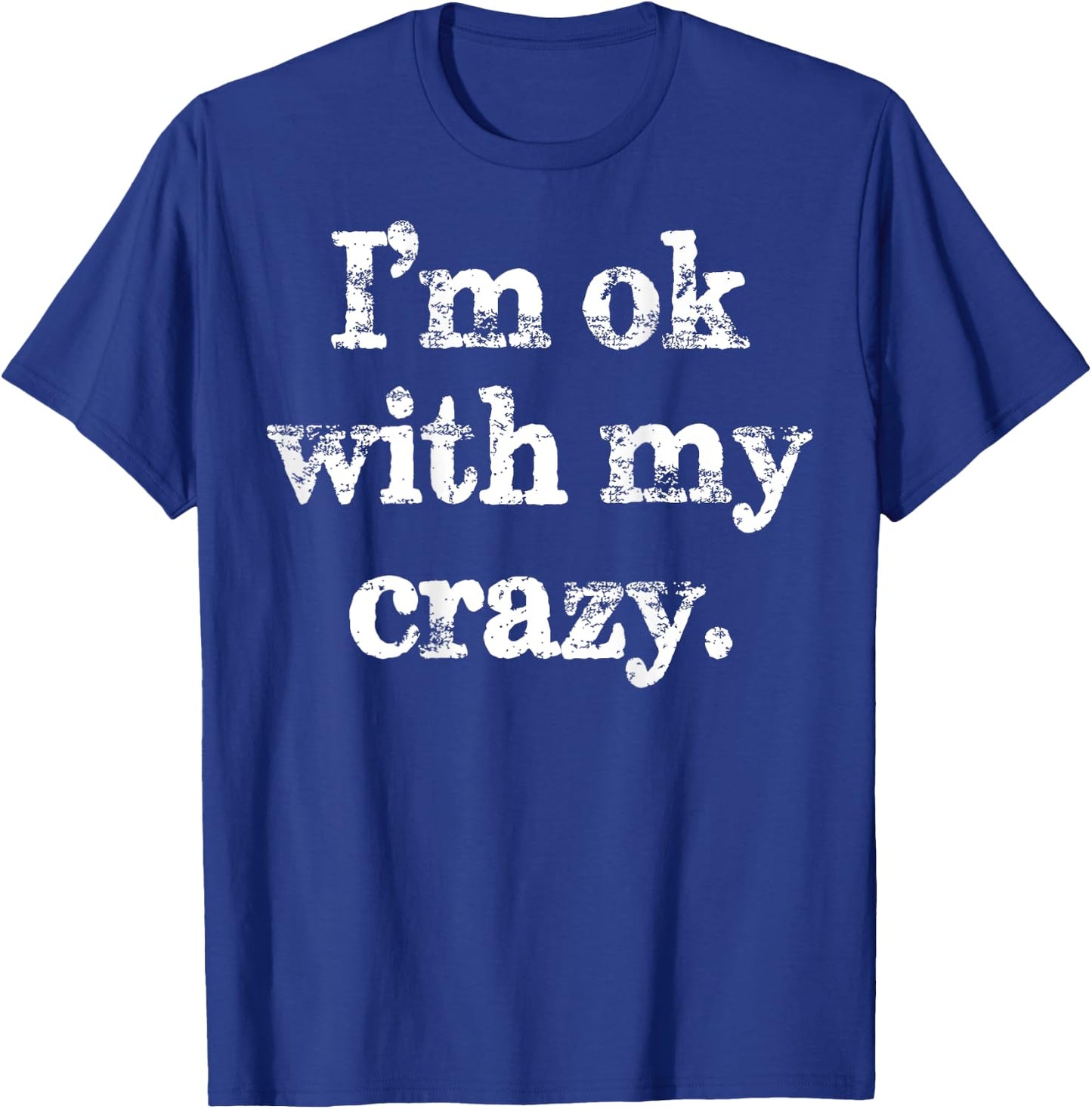 I'm OK With My Crazy Funny Saying T-Shirt - T-Shirt | Royal