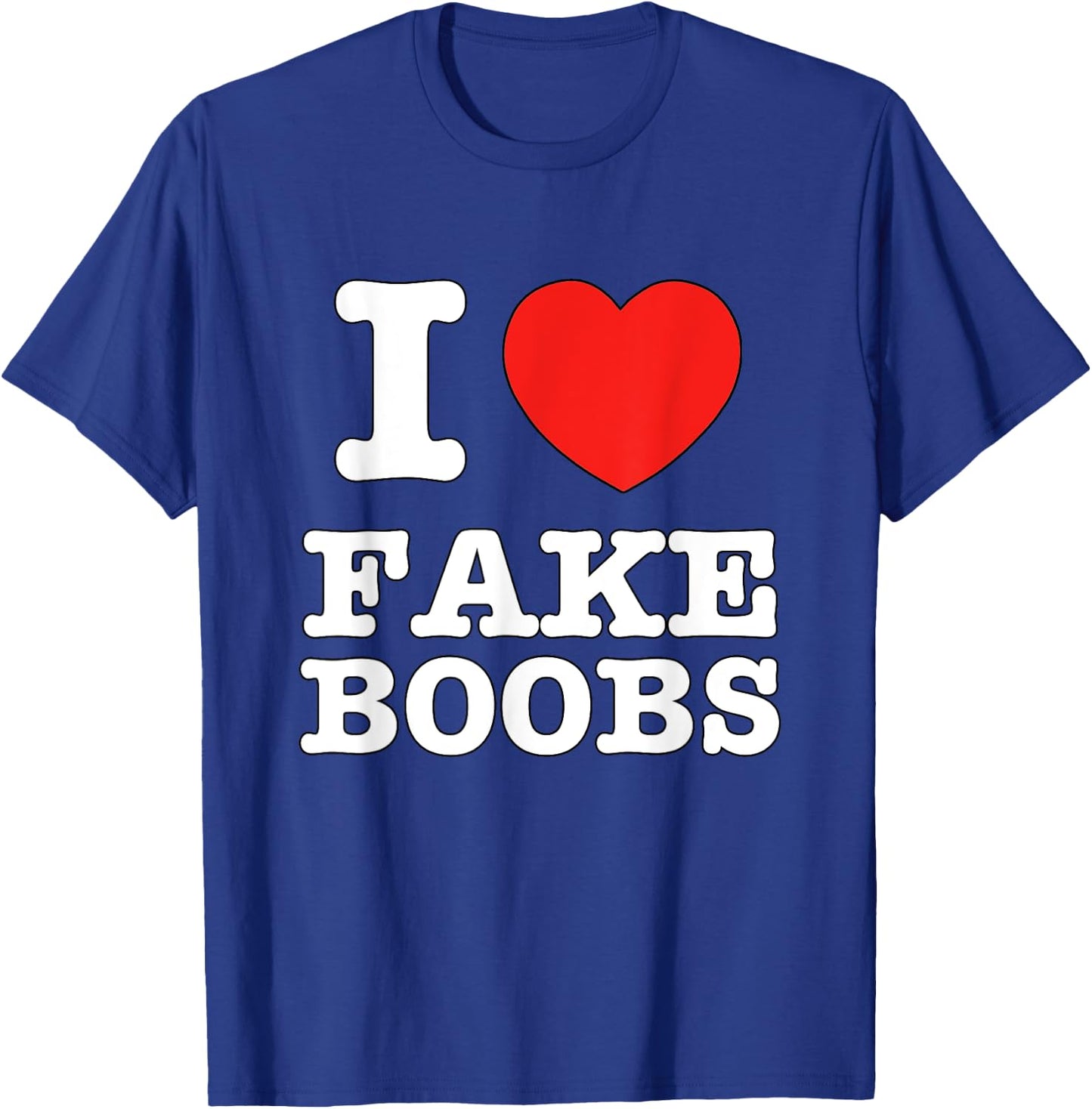 I Heart Fake Boobs Funny I Love Big Tits T-Shirt - T-Shirt | Royal