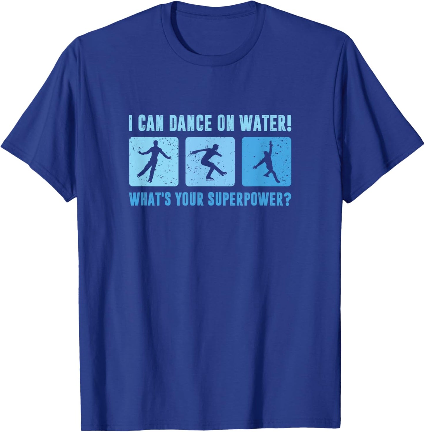 I Dance On Water What's Your Superpower, Male Figure Skater T-Shirt - T-Shirt | Royal