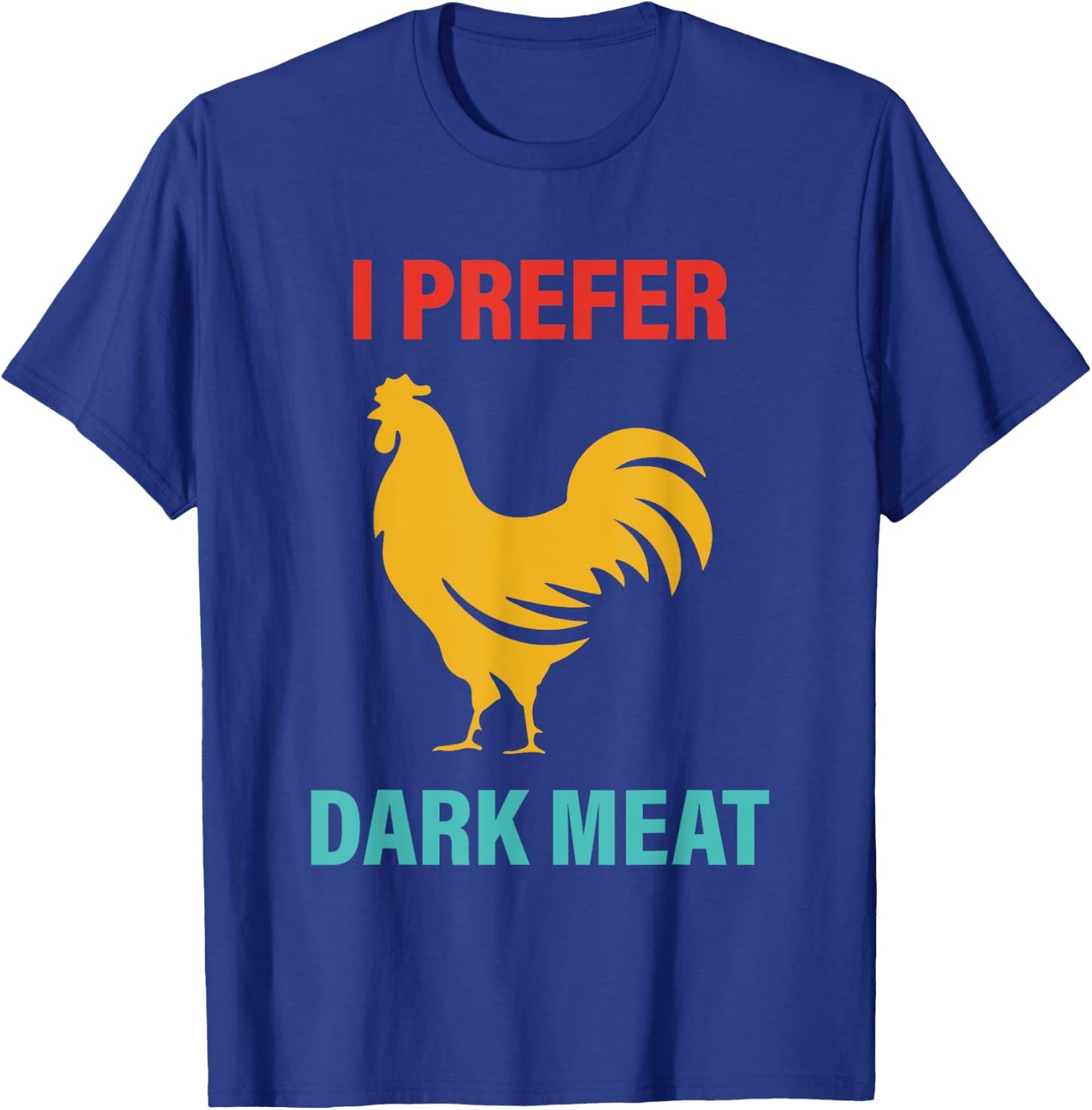 I Prefer Dark Meat Chicken Vintage T-Shirt - T-Shirt | Royal