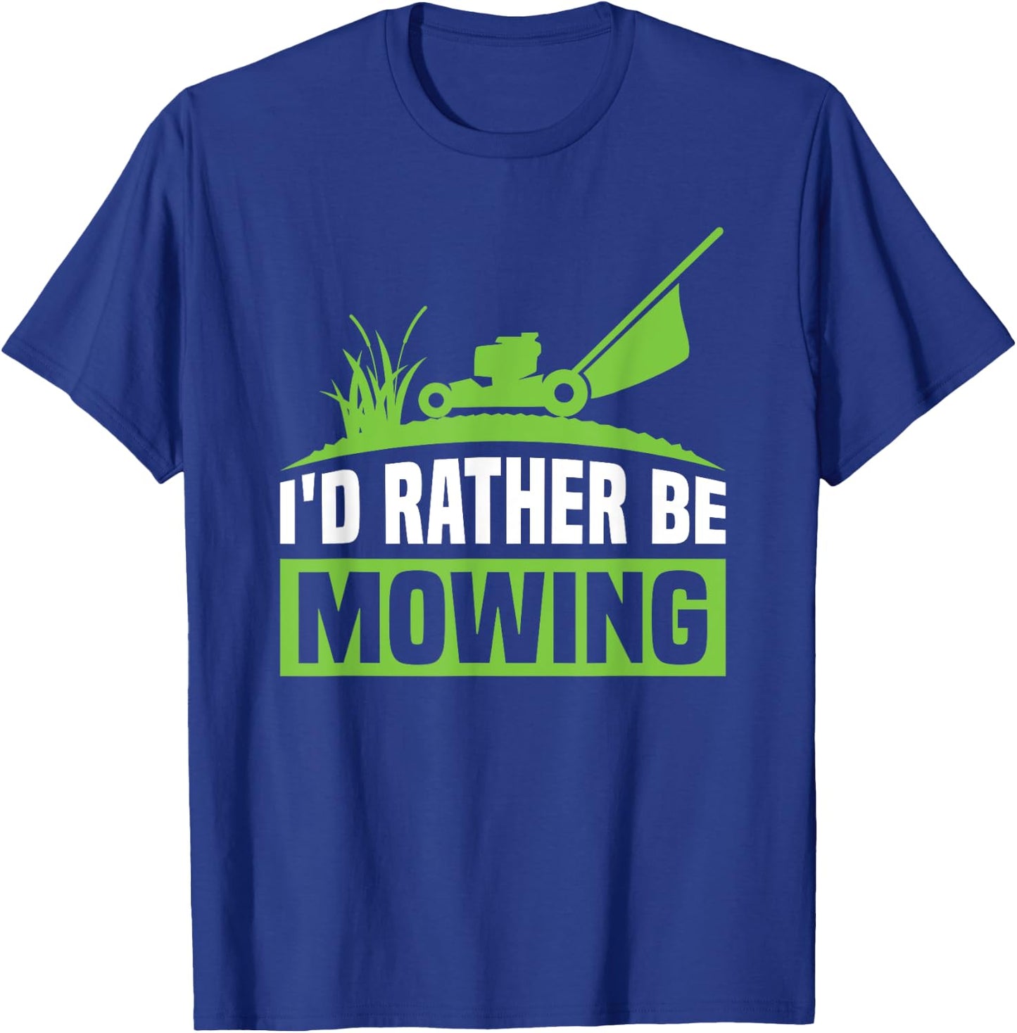 Funny Lawn Mowers I'd Rather Be Mowing T-Shirt - T-Shirt | Royal