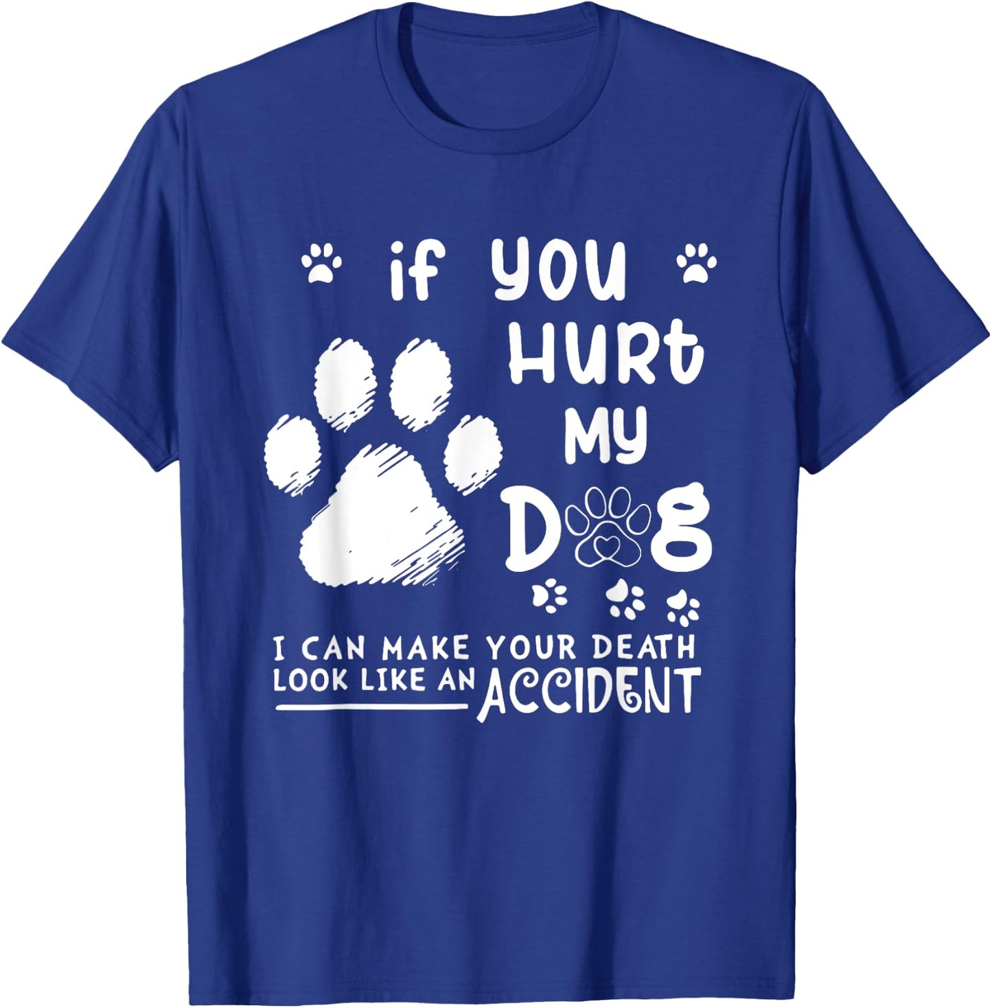 If You Hurt My Dog I Can Make Your Death Look Like Accident Women T-Shirt - T-Shirt | Royal