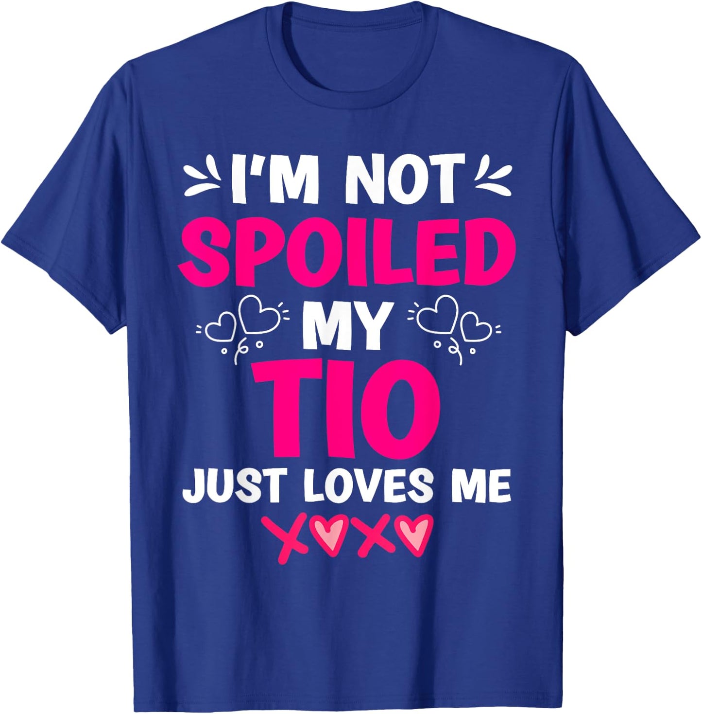 I'm Not Spoiled My Tio Just Loves Me Niece Girls Sweet Kids T-Shirt - T-Shirt | Royal
