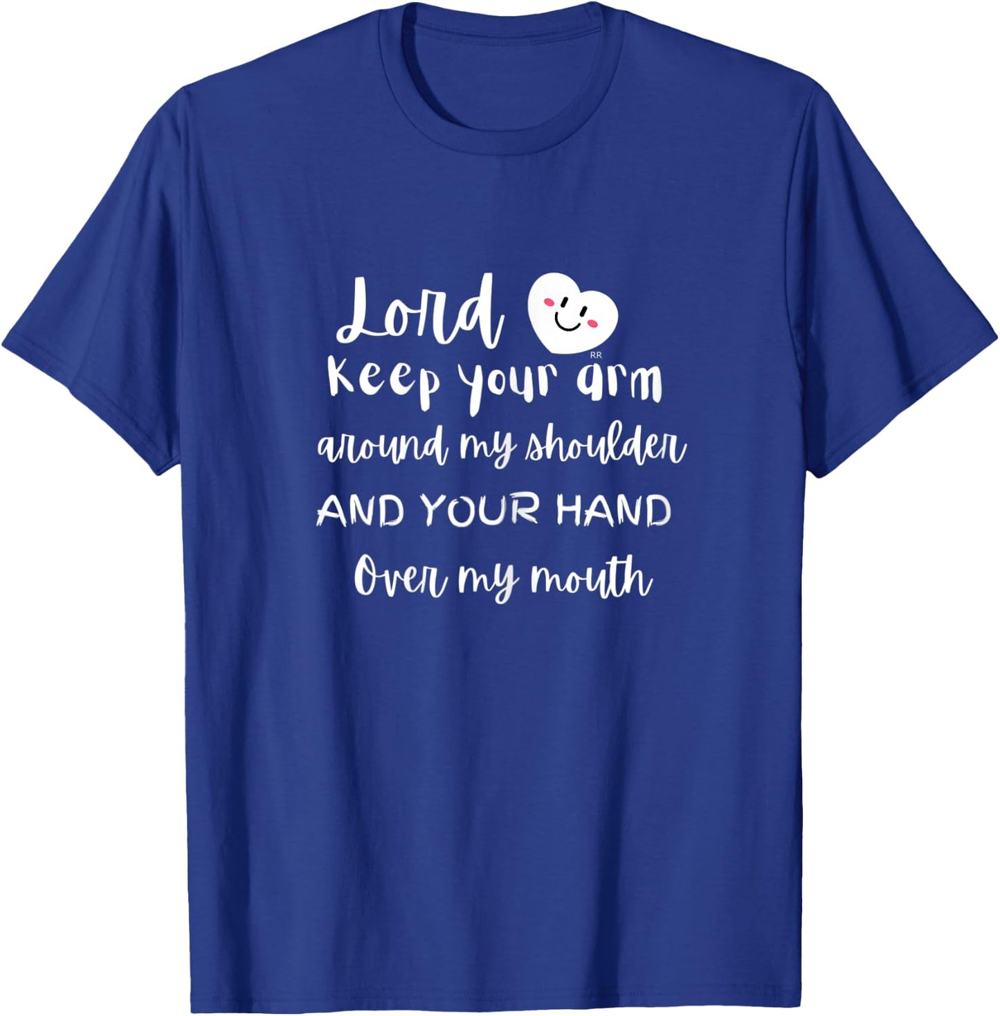 Lord Keep Your Arm Around My Shoulder and Your Hand T-Shirt - T-Shirt | Royal