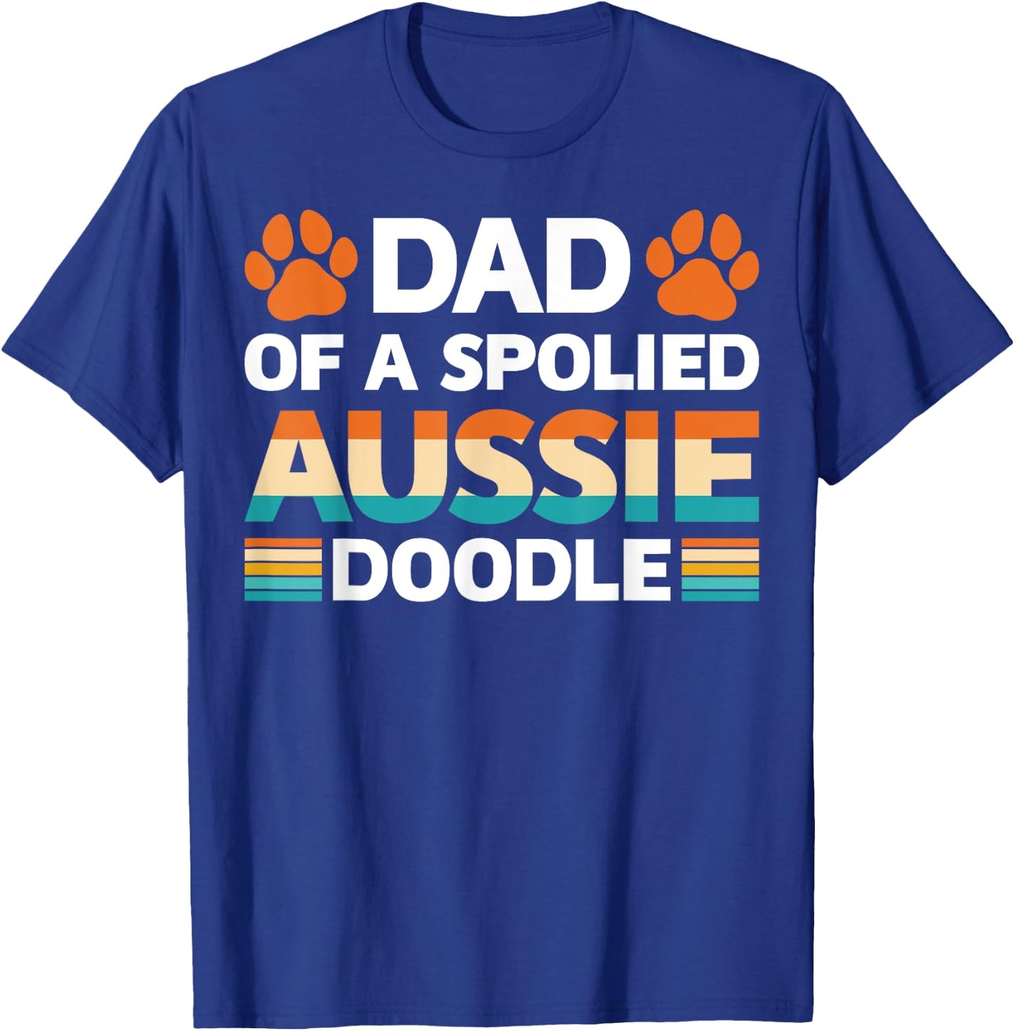 Spoiled Aussie Doodle Funny Doodle Dad Doodfather Dog Lovers Men Women T-Shirt - T-Shirt | Royal