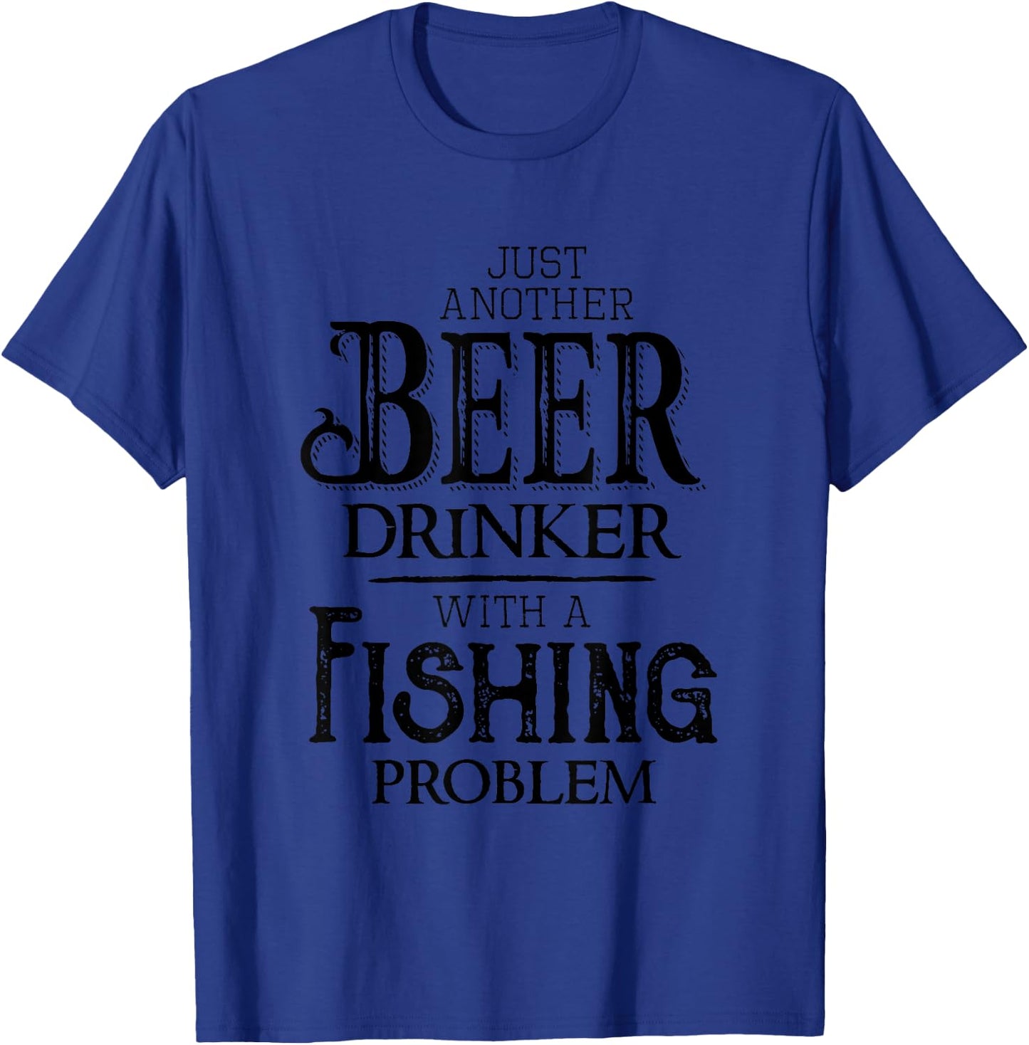 Just Another Beer Drinker With A Fishing Problem Funny T-Shirt - T-Shirt | Royal