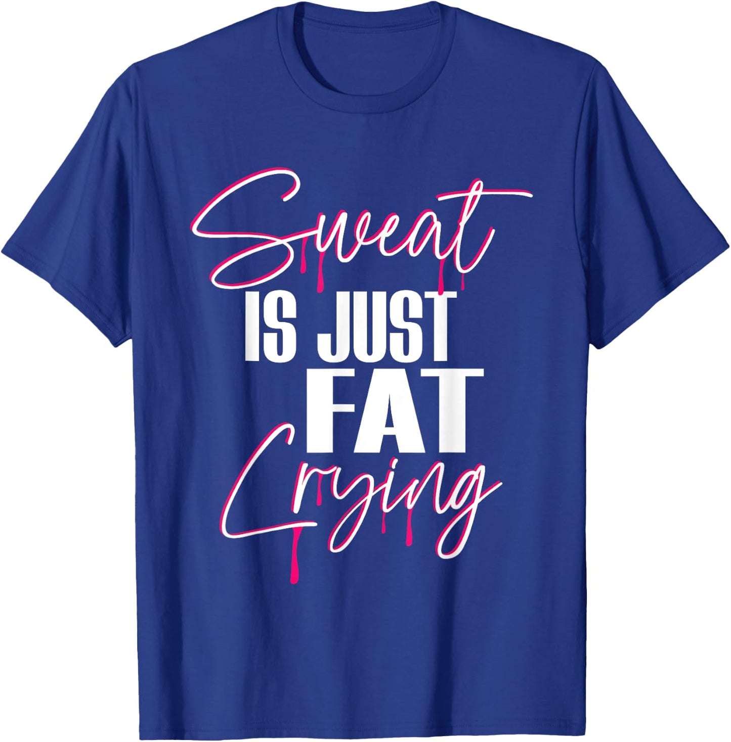 "Sweat Is Just Fat Crying" Funny Workout Gym T-Shirt - T-Shirt | Royal