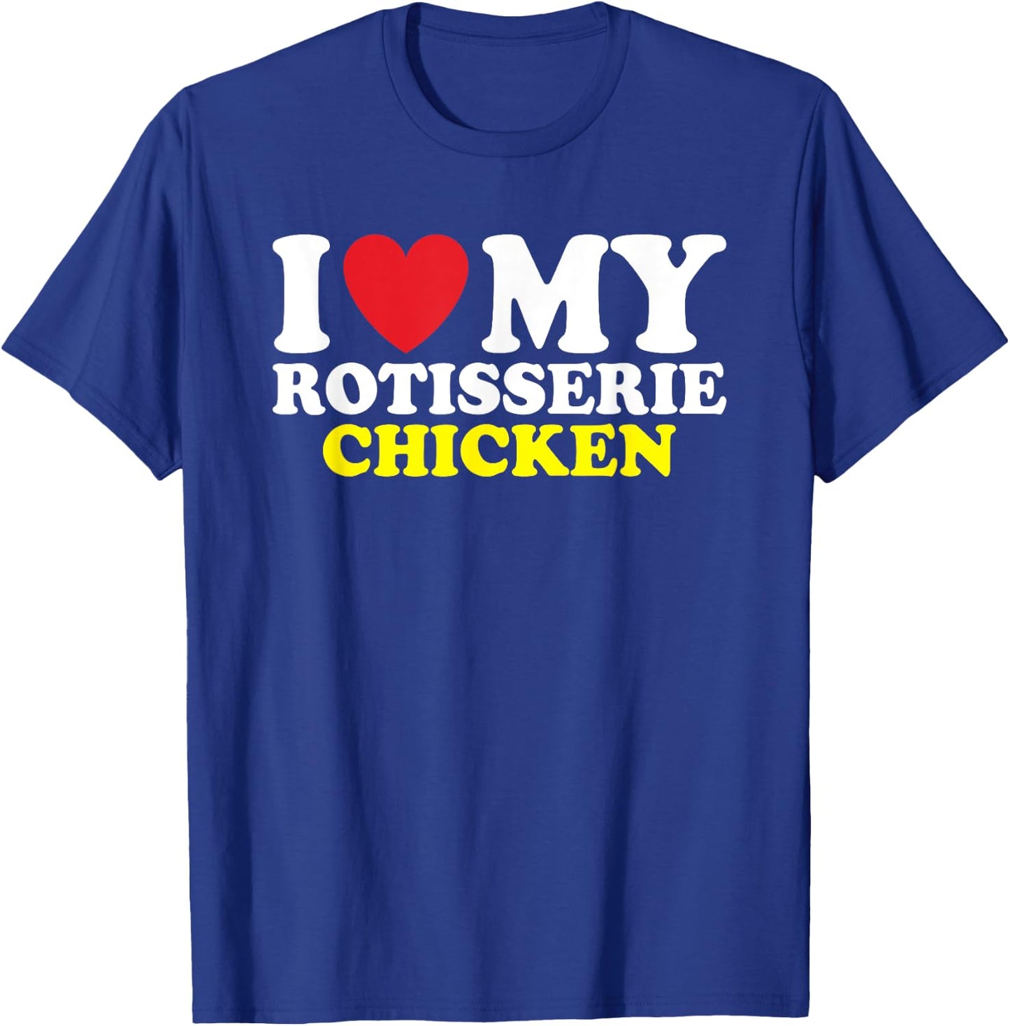I Heart Rotisserie Chicken T-Shirt - T-Shirt | Royal