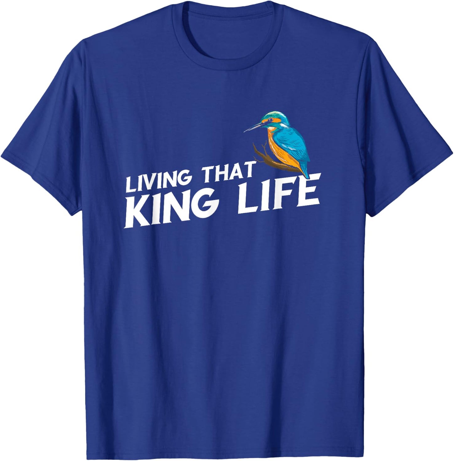 Living That Kingfisher Bird Life Birding Bird Watching T-Shirt - T-Shirt | Royal