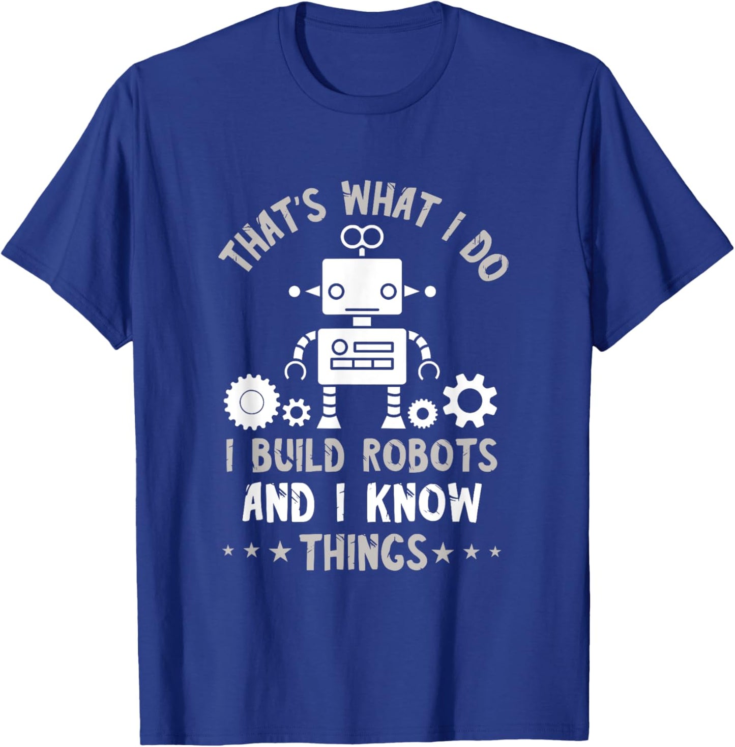 Robotic Engineering That's What I Do Roboticist Robotics T-Shirt - T-Shirt | Royal