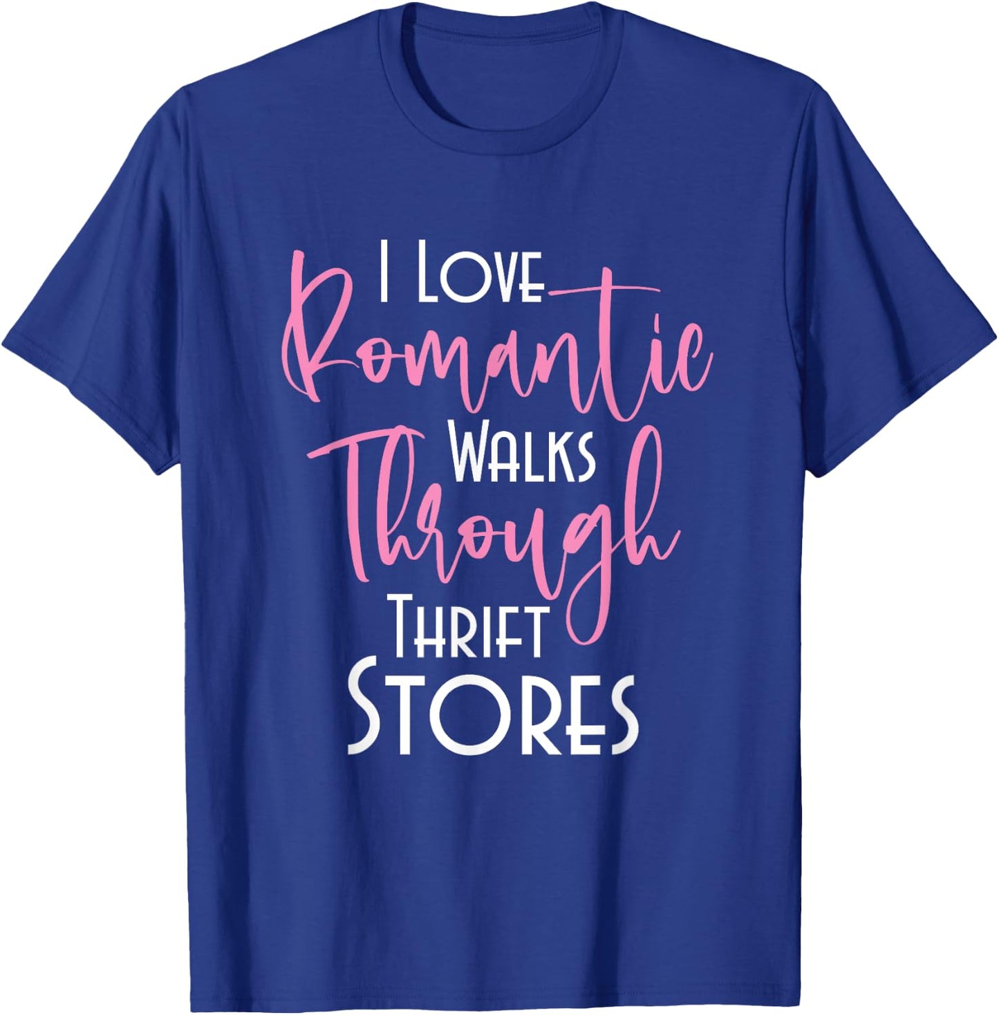 Romantic Walks Through Thrift Stores - Thrifters Thrifting T-Shirt - T-Shirt | Royal