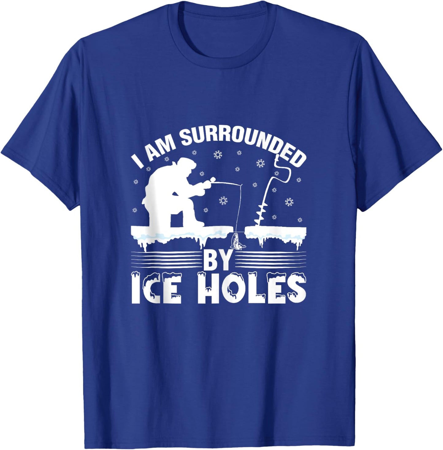 I Am Surrounded By Ice Hole Funny Winter Ice Fishing T-Shirt - T-Shirt | Royal