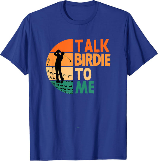Talk Birdie To Me Golf Golfing Golfer Funny Player T-Shirt - T-Shirt | Royal
