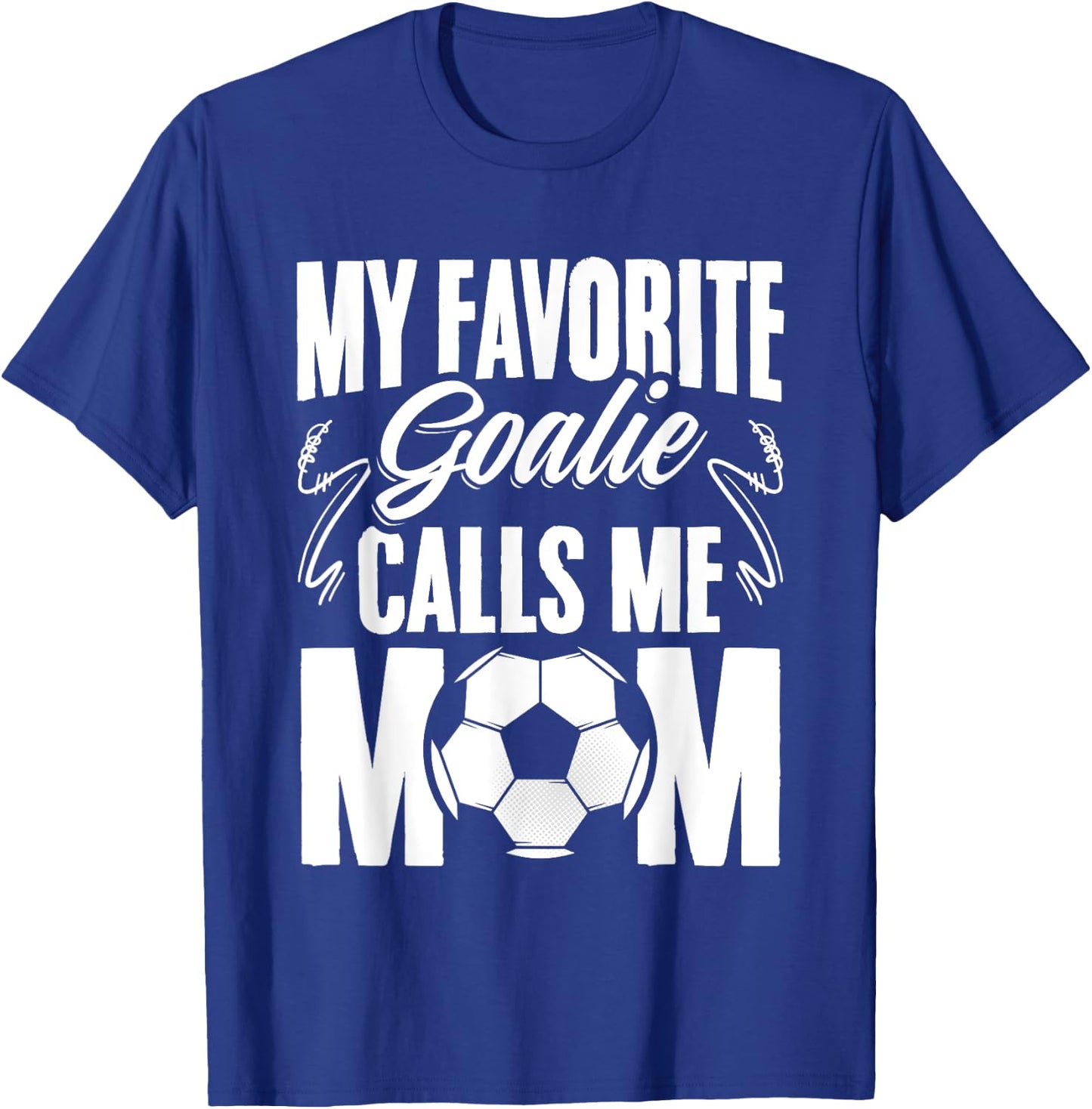 My Favorite Goalie Calls Me Mom Soccer Player Mother's Day T-Shirt - T-Shirt | Royal