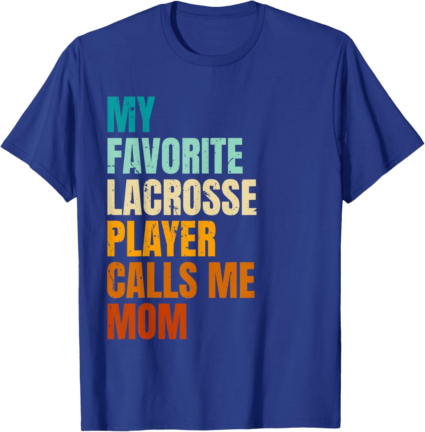 My Favorite Lacrosse Player Calls Me Mom T-Shirt - T-Shirt | Royal