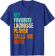My Favorite Lacrosse Player Calls Me Mom T-Shirt - T-Shirt | Royal