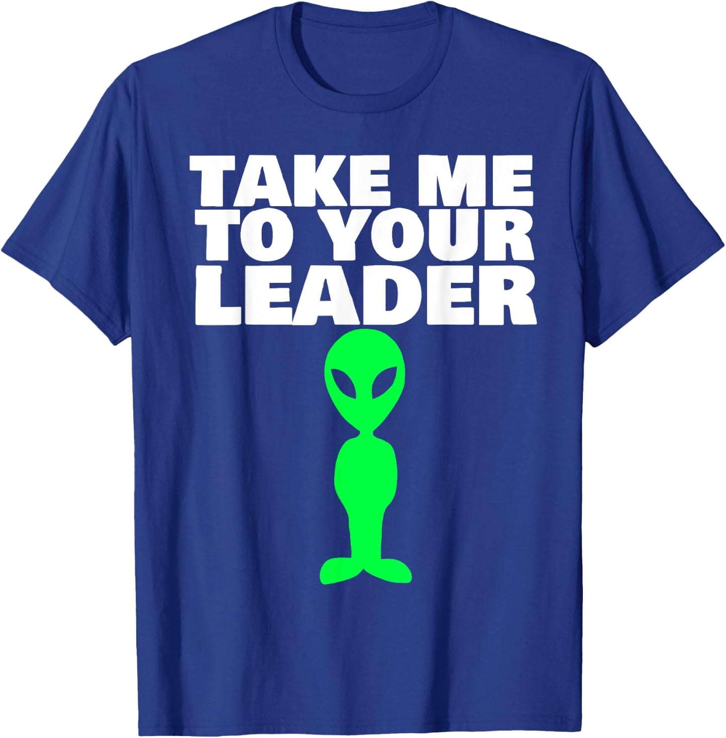 Take me to your leader T-Shirt - T-Shirt | Royal
