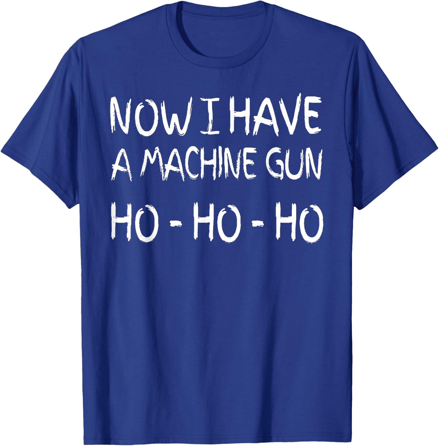 Now I Have A Machine Gun Ho Ho Ho T-Shirt - T-Shirt | Royal