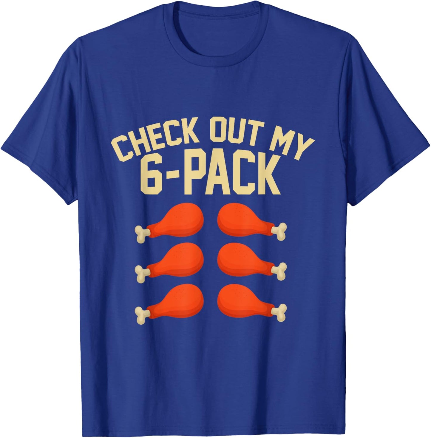 Check Out My Six 6 Pack Turkey Legs Funny Thanksgiving Day T-Shirt - T-Shirt | Royal