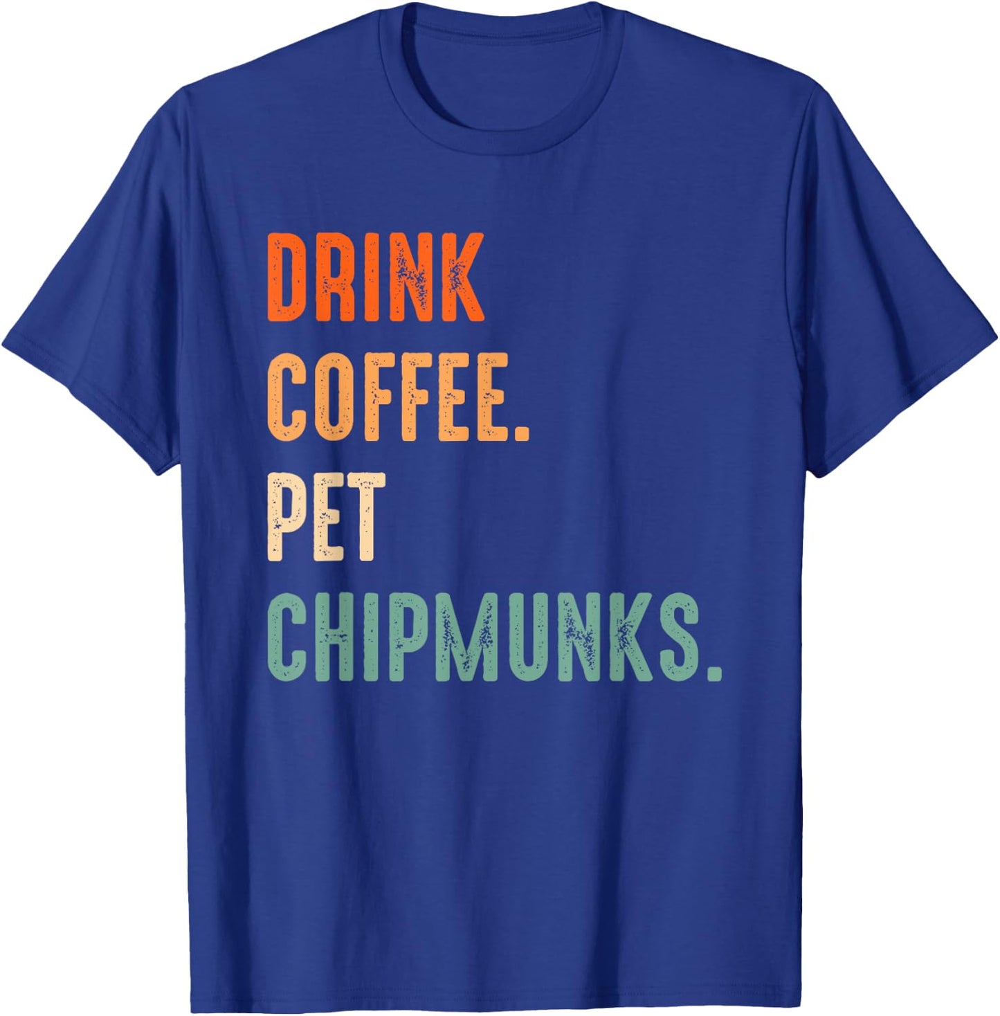 Drink Coffee Pet Chipmunks | Men Women Coffee Chipmunk Lover T-Shirt - T-Shirt | Royal