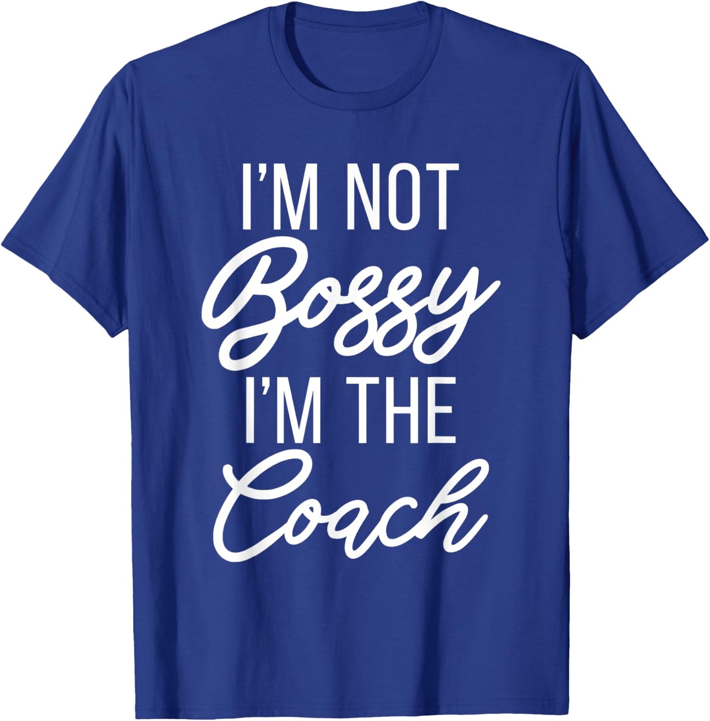 Im not Bossy im the Coach Sports Coach T-Shirt - T-Shirt | Royal