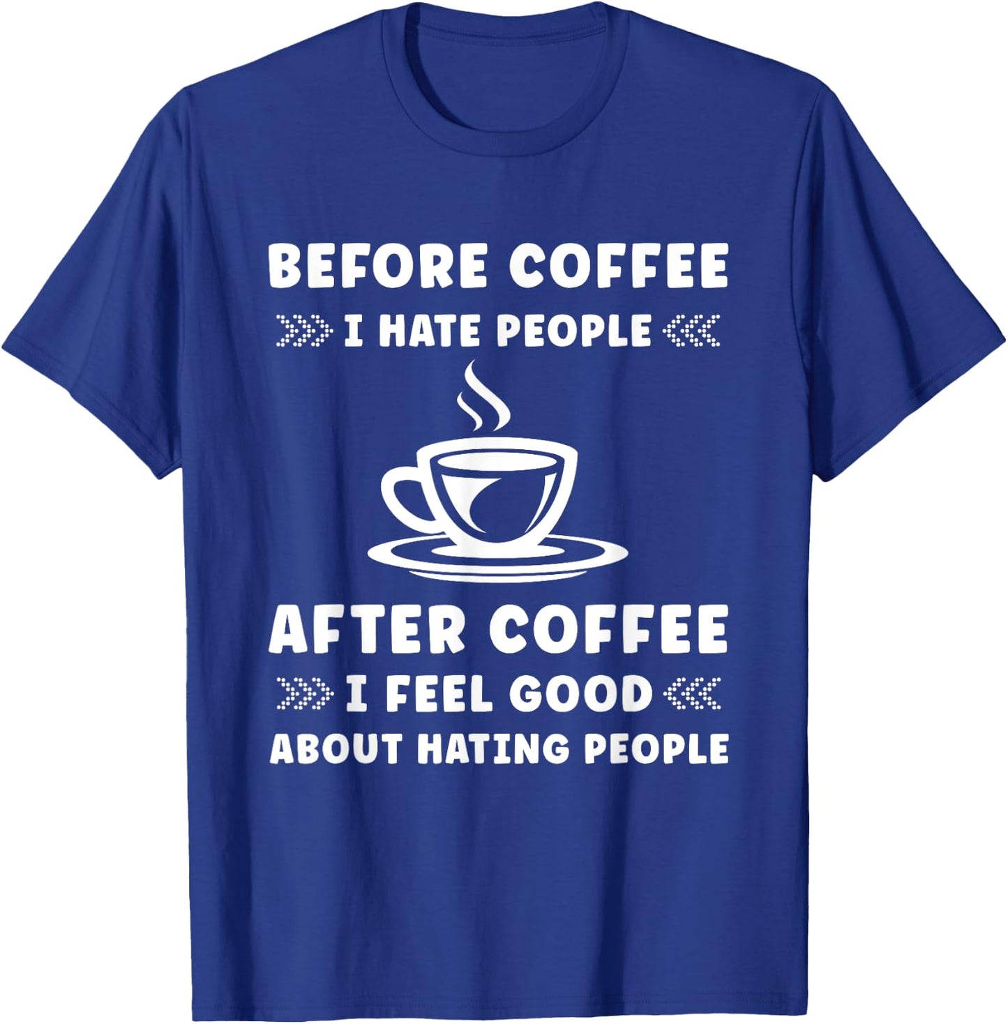 Before Coffee i hate People after Coffee i feel so good T-Shirt - T-Shirt | Royal