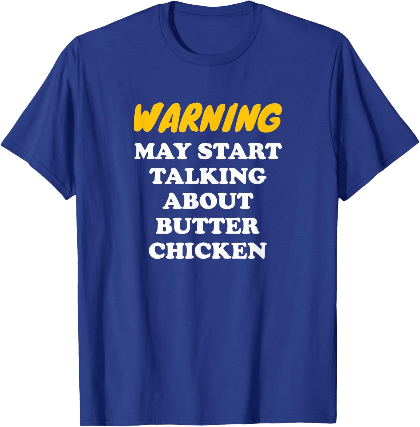 Warning May Start Talking About Butter Chicken T-Shirt - T-Shirt | Royal