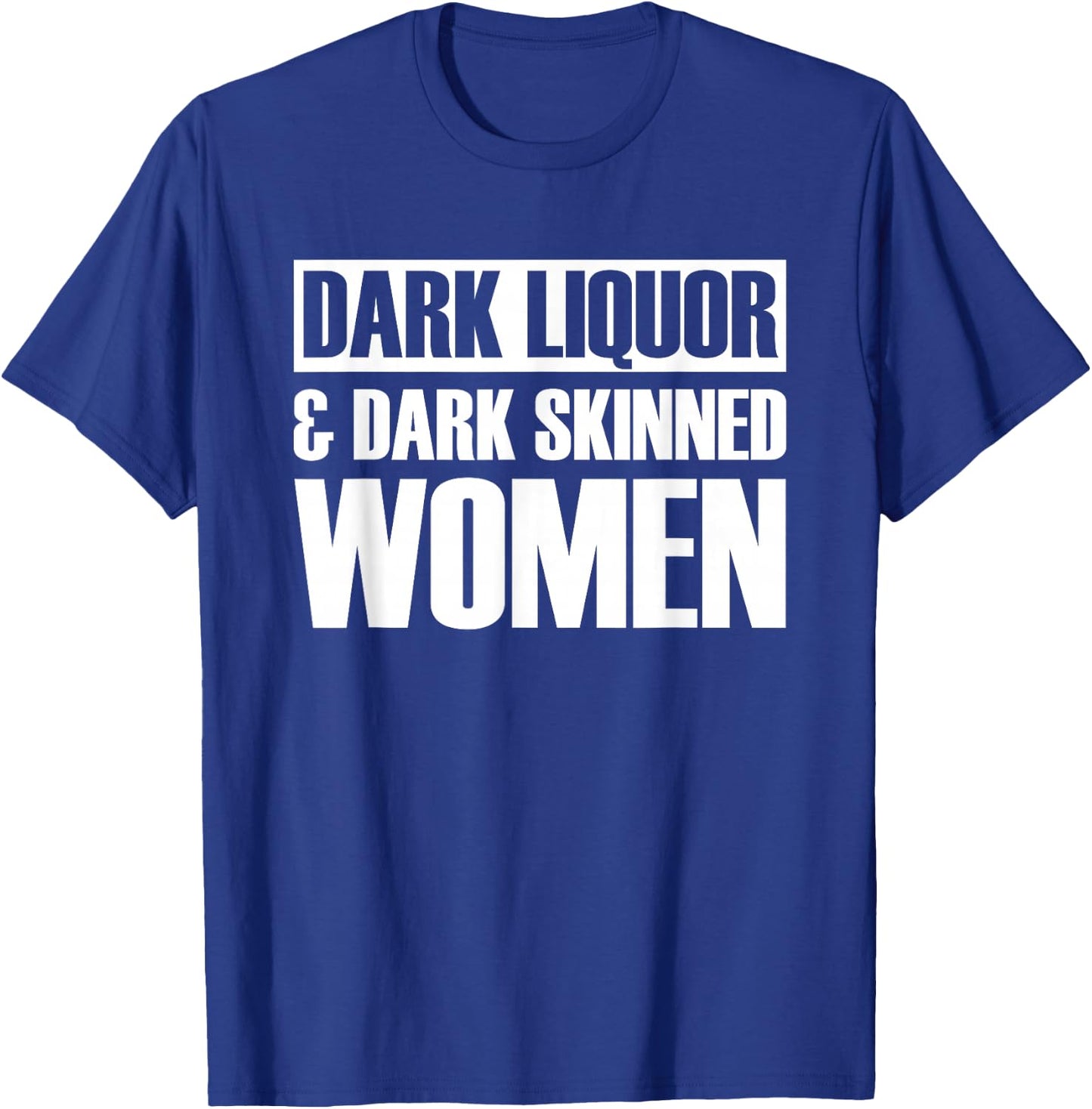 Dark Liquor & Dark Skinned Women T-Shirt - T-Shirt | Royal
