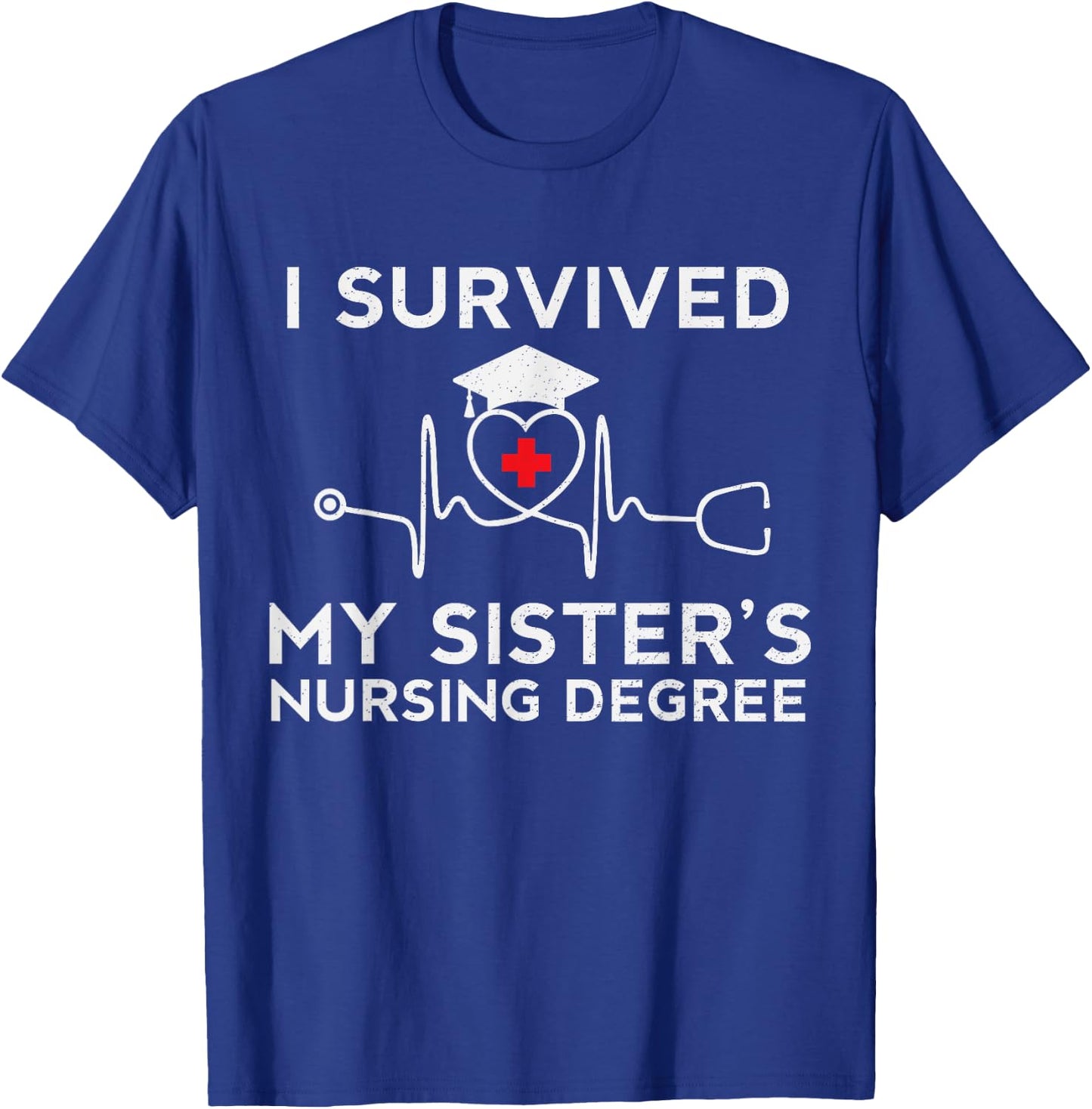 I survived My Sister's Nursing Degree, Proud sister Nurse T-Shirt - T-Shirt | Royal