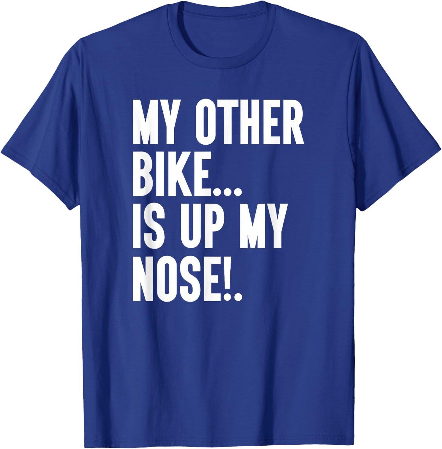 My Other Bike Is Up My Nose Funny Snore Sleep Snoring Biker T-Shirt - T-Shirt | Royal