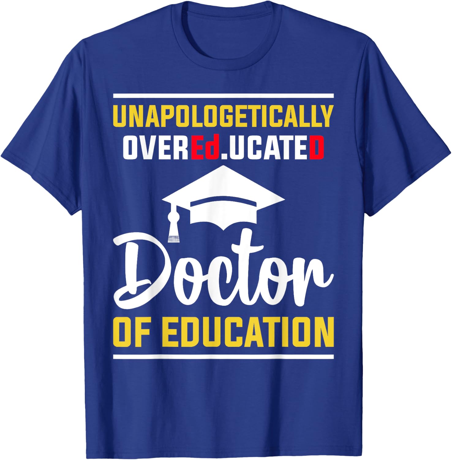 EdD Doctor of Education Educated Doctorate Graduation T-Shirt - T-Shirt | Royal