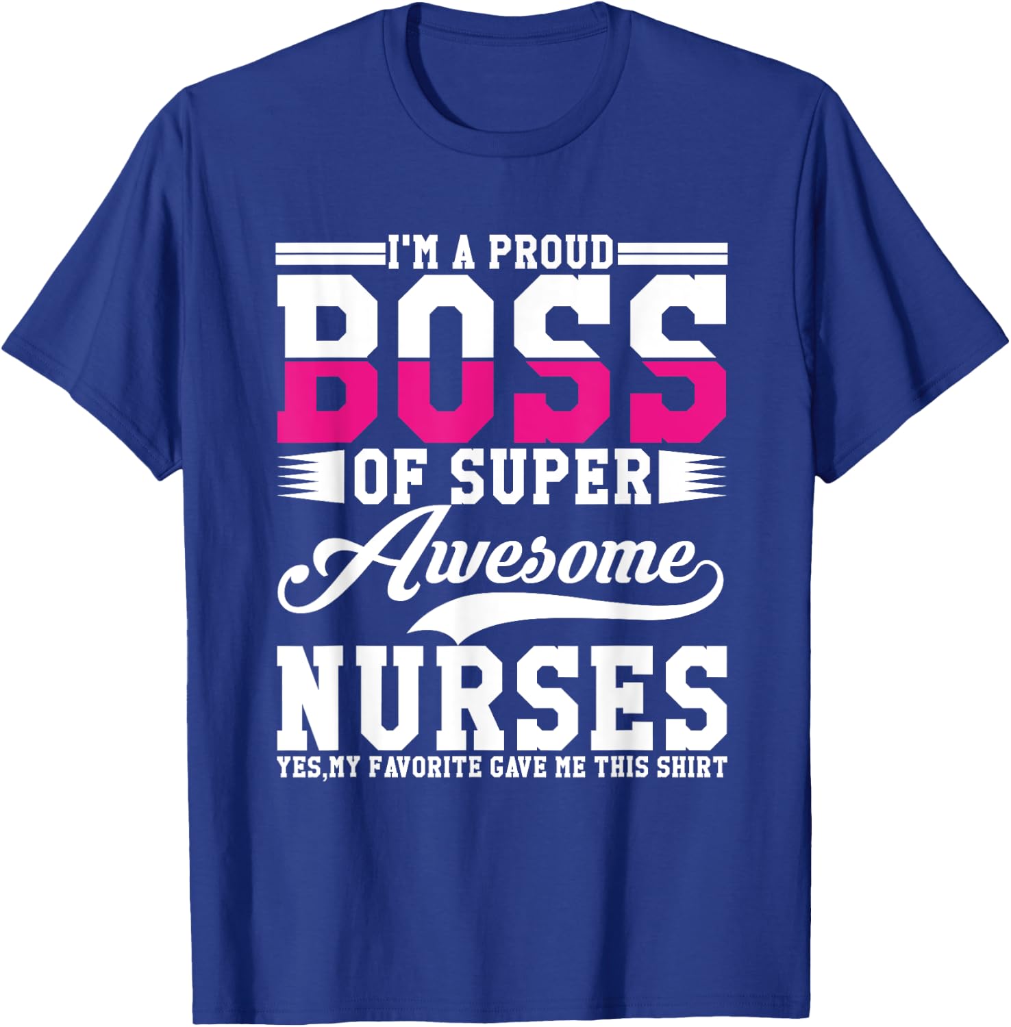 I'm A Proud Boss of Super Awesome Nurse, Boss Day Employee T-Shirt - T-Shirt | Royal