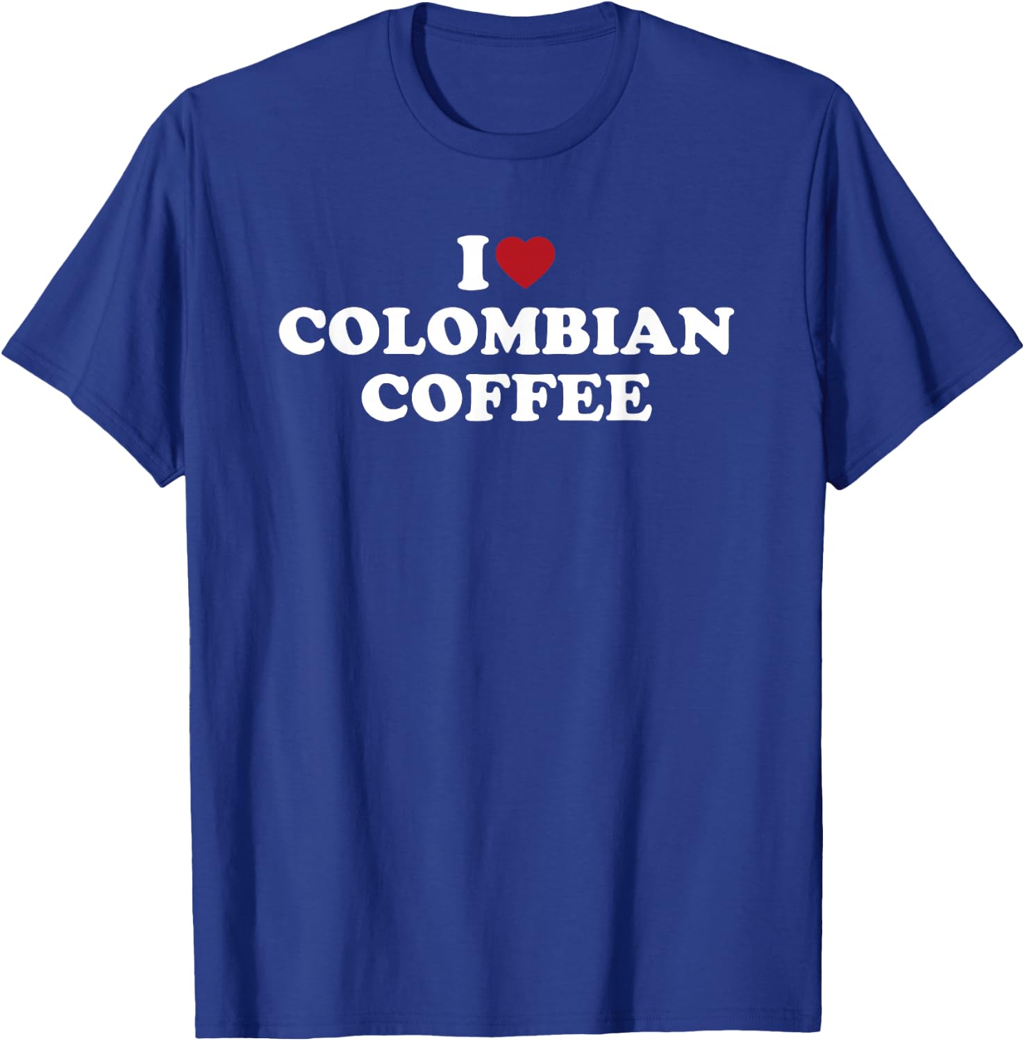 I Love Colombian Coffee, I Heart Colombian Coffee T-Shirt - T-Shirt | Royal
