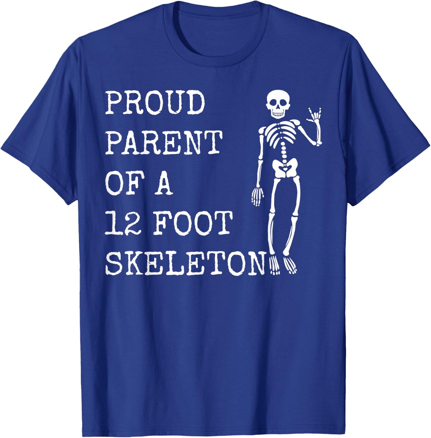 Proud parent of a 12 foot skeleton T-Shirt - T-Shirt | Royal