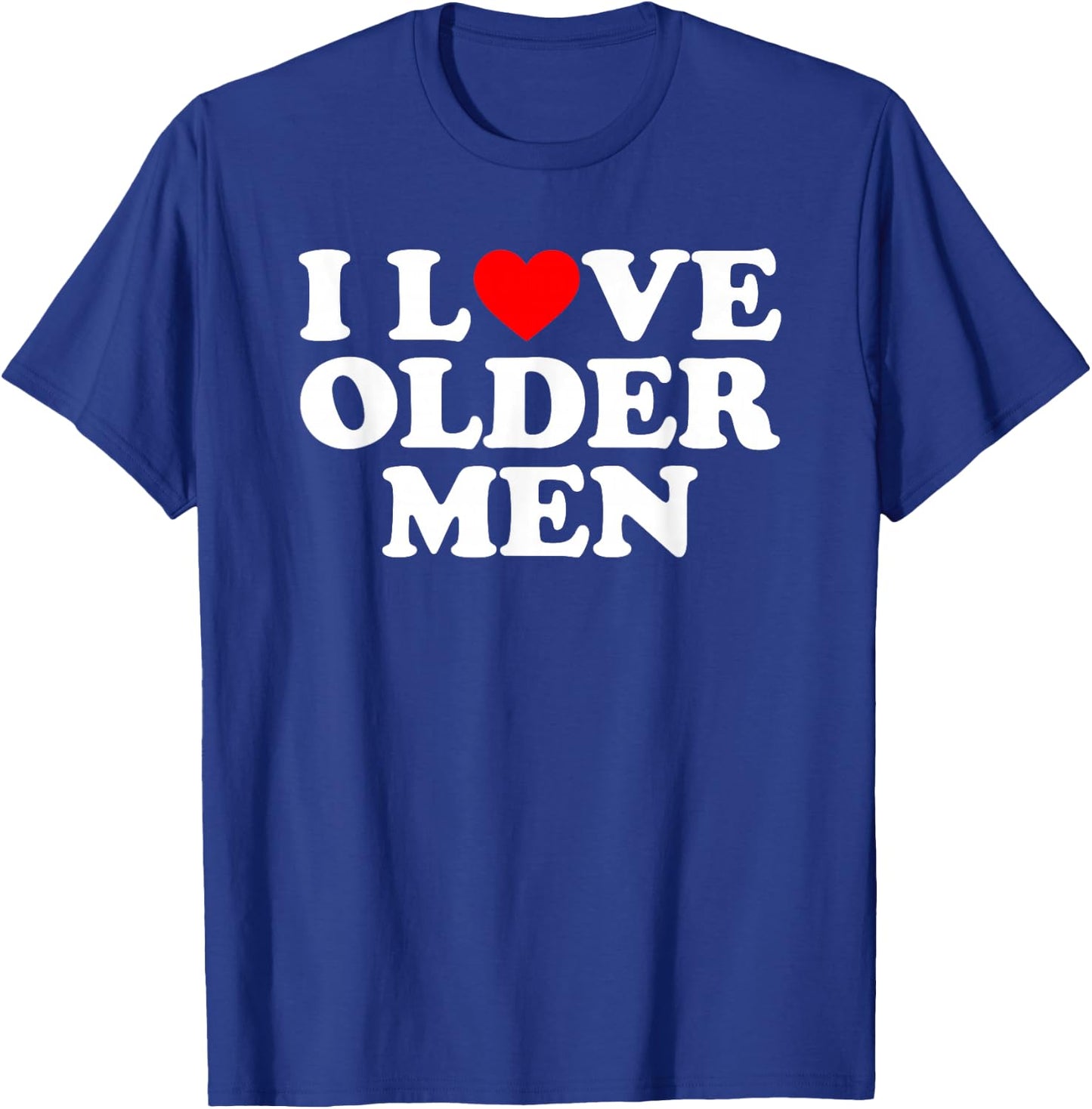 I Love Older Men T-Shirt - T-Shirt | Royal