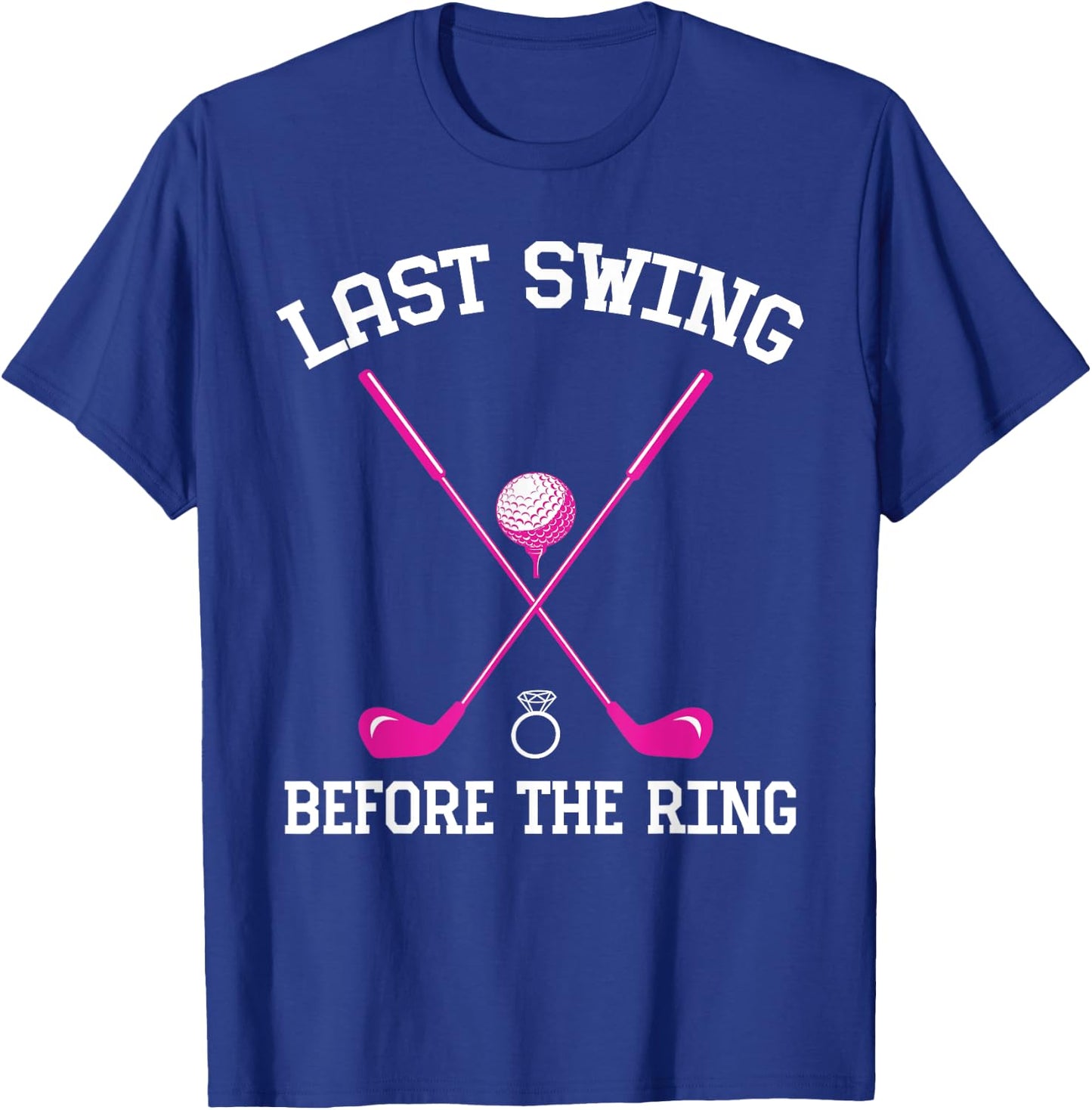 Last Swing Before The Ring Golf Themed Bachelorette Party T-Shirt - T-Shirt | Royal