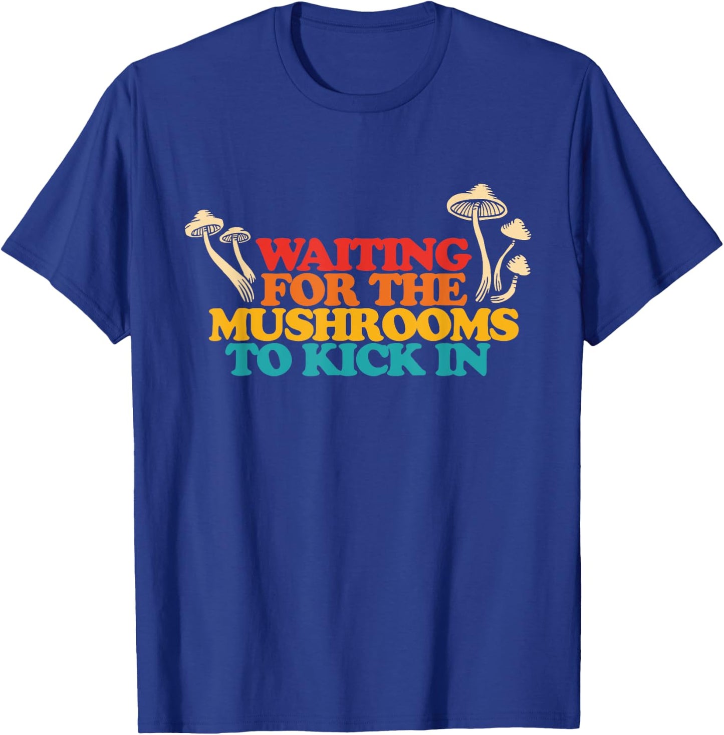 Waiting For The Mushrooms To Kick In Retro Vintage T-Shirt - T-Shirt | Royal