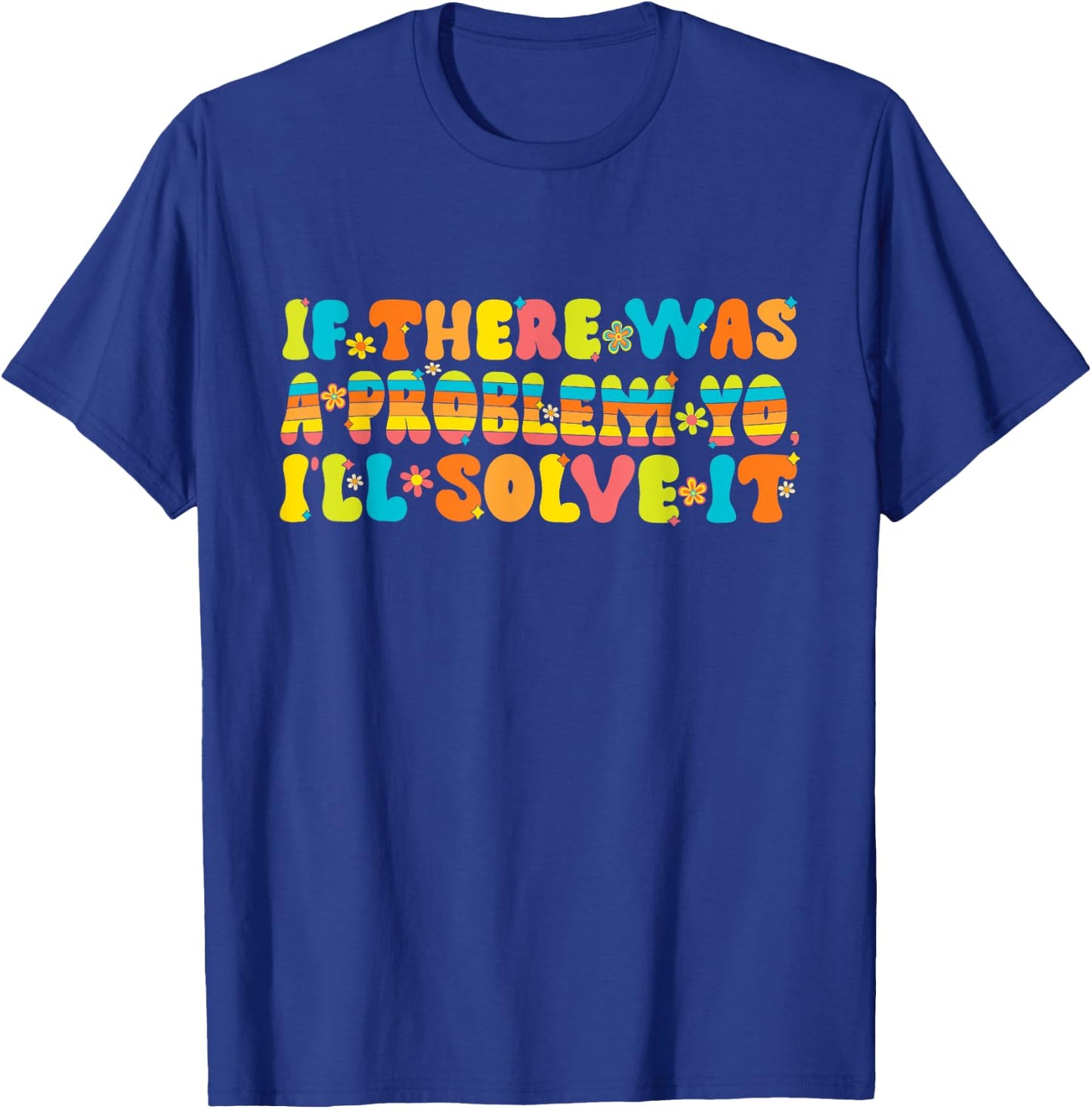 Funny Groovy If There Was A Problem Yo I'll Solve It T-Shirt - T-Shirt | Royal