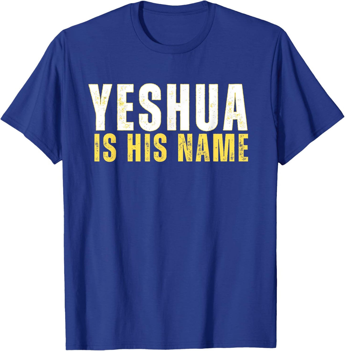 Yeshua Is His Name Jesus Christian Faith Quote T-Shirt - T-Shirt | Royal
