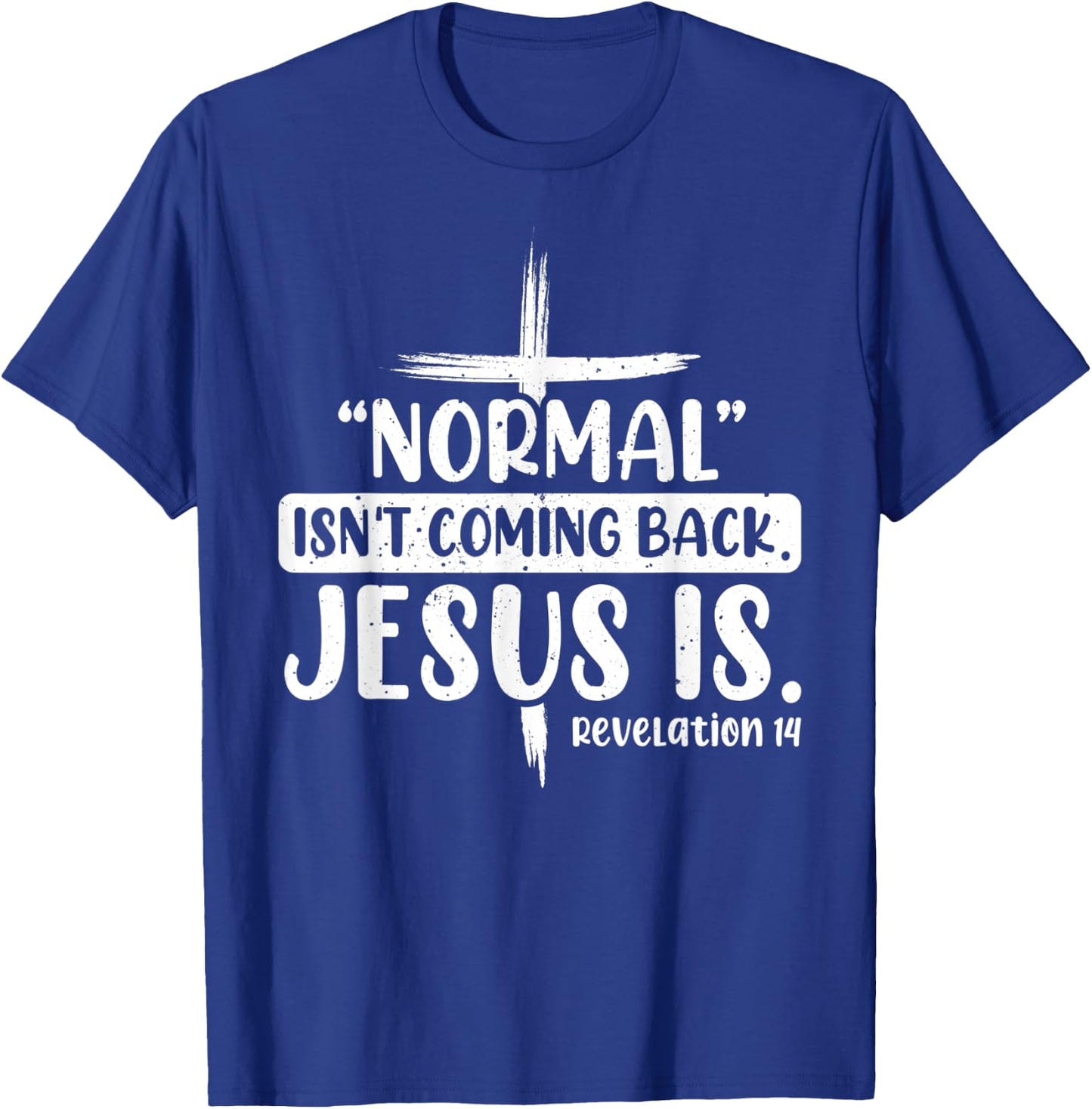 Normal Isn't Coming Back Jesus Is Revelation 14 Christian T-Shirt - T-Shirt | Royal