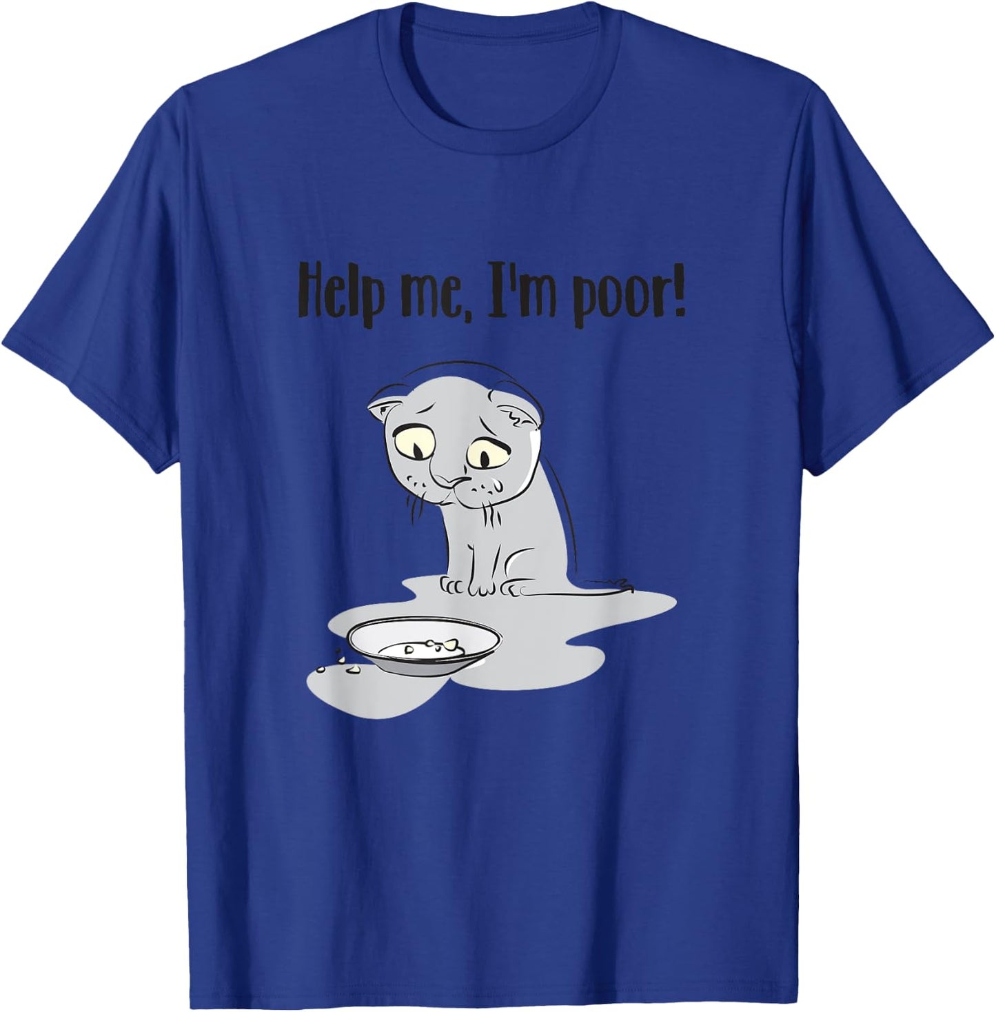 Help Me I'm Poor Funny Sayings Cat Lovers Men Women T-Shirt - T-Shirt | Royal