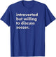 Introverted But Willing To Discuss Soccer T-Shirt - T-Shirt | Royal