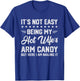 Its Not Easy Being My Hot Wifes Arm Candy Humor Husband Joke T-Shirt - T-Shirt | Royal