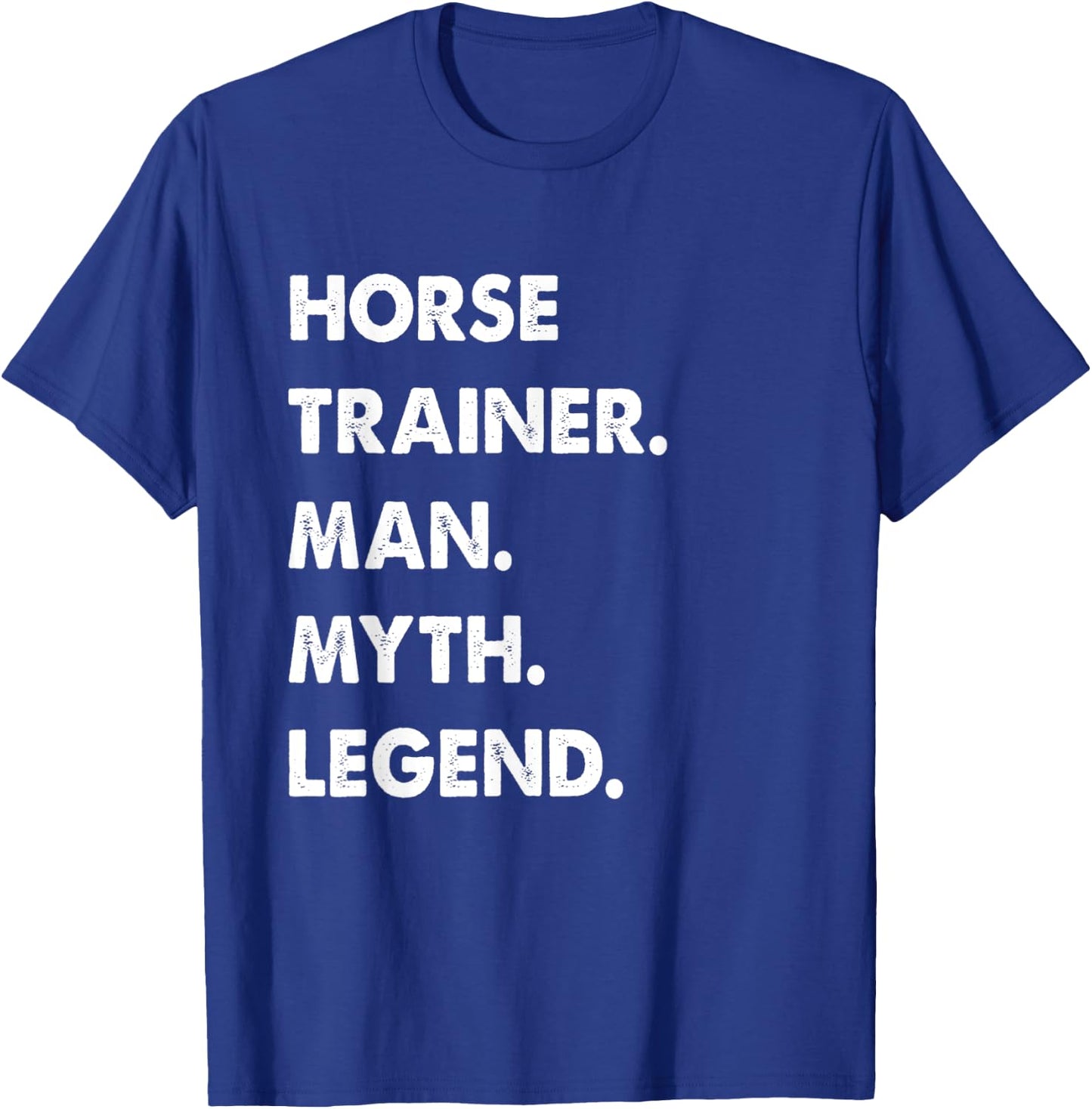 Horse Trainer Man Myth Legend T-Shirt - T-Shirt | Royal