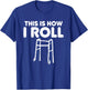 This Is How I Roll Funny Old People Senior Citizen T-Shirt - T-Shirt | Royal