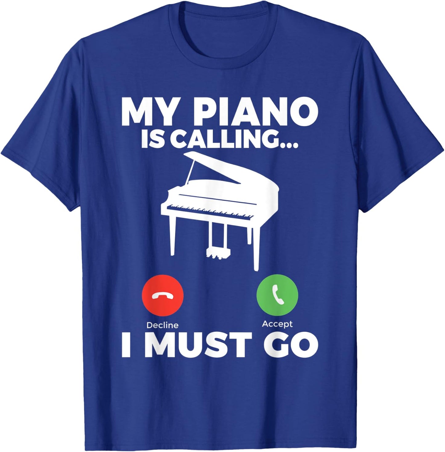 My Piano is calling i must go funny Musician Piano T-Shirt - T-Shirt | Royal