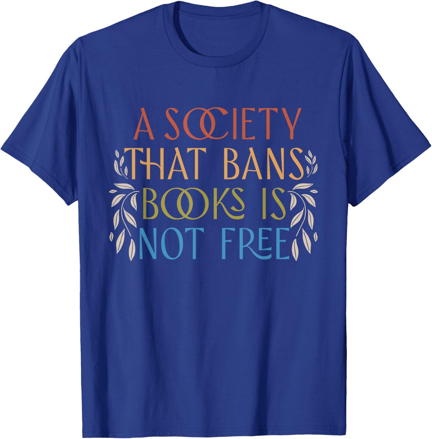 A Society That Bans Books is Not Free Read Banned Books T-Shirt - T-Shirt | Royal