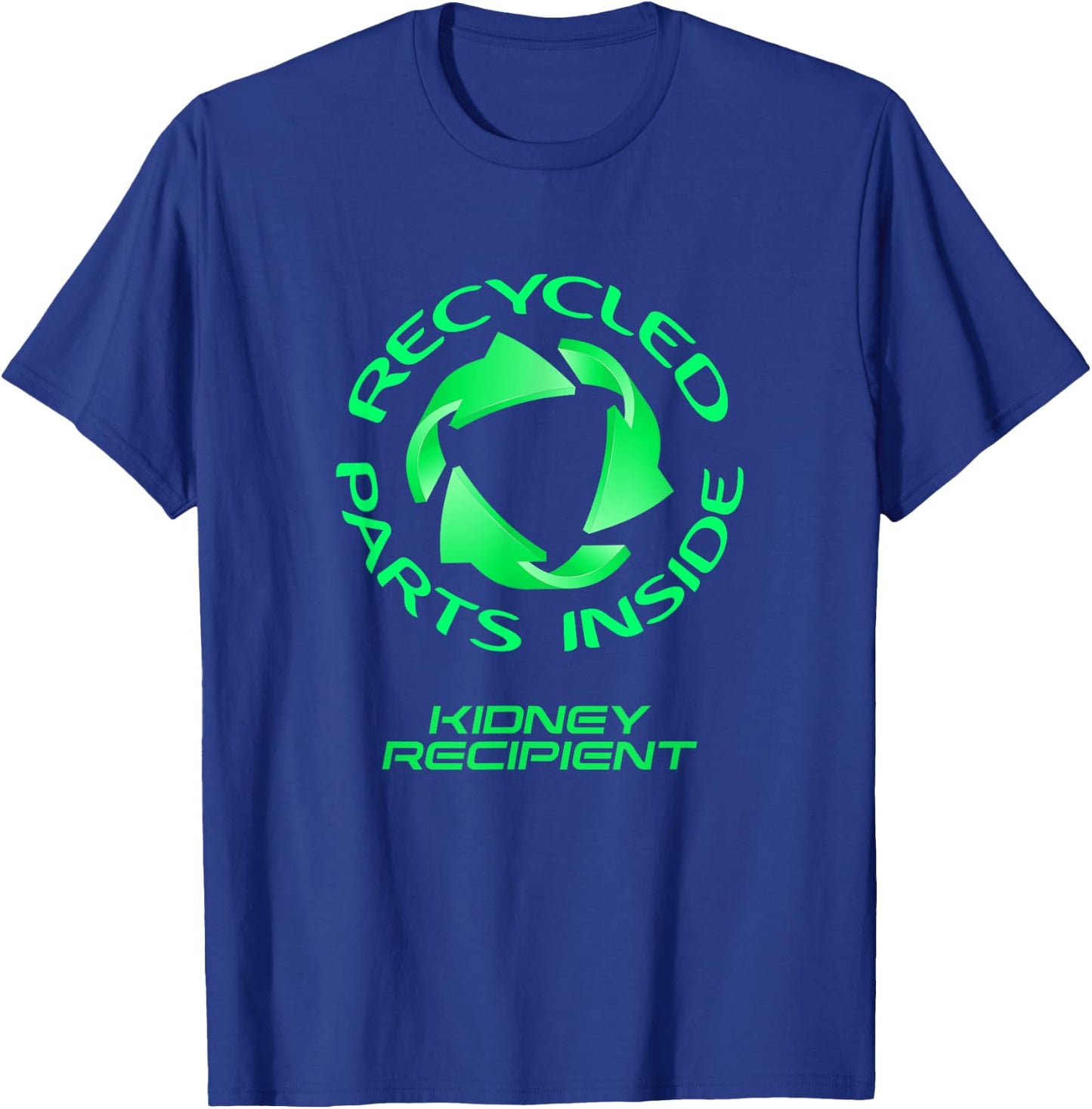 Recycled Parts Inside - A Kidney Transplant Recipient T-Shirt - T-Shirt | Royal