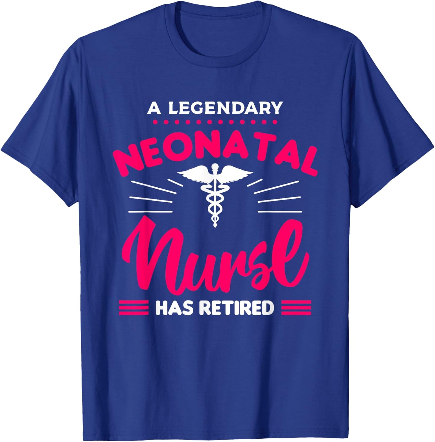 A Legendary Neonatal Nurse Has Retired NICU Retirement T-Shirt - T-Shirt | Royal